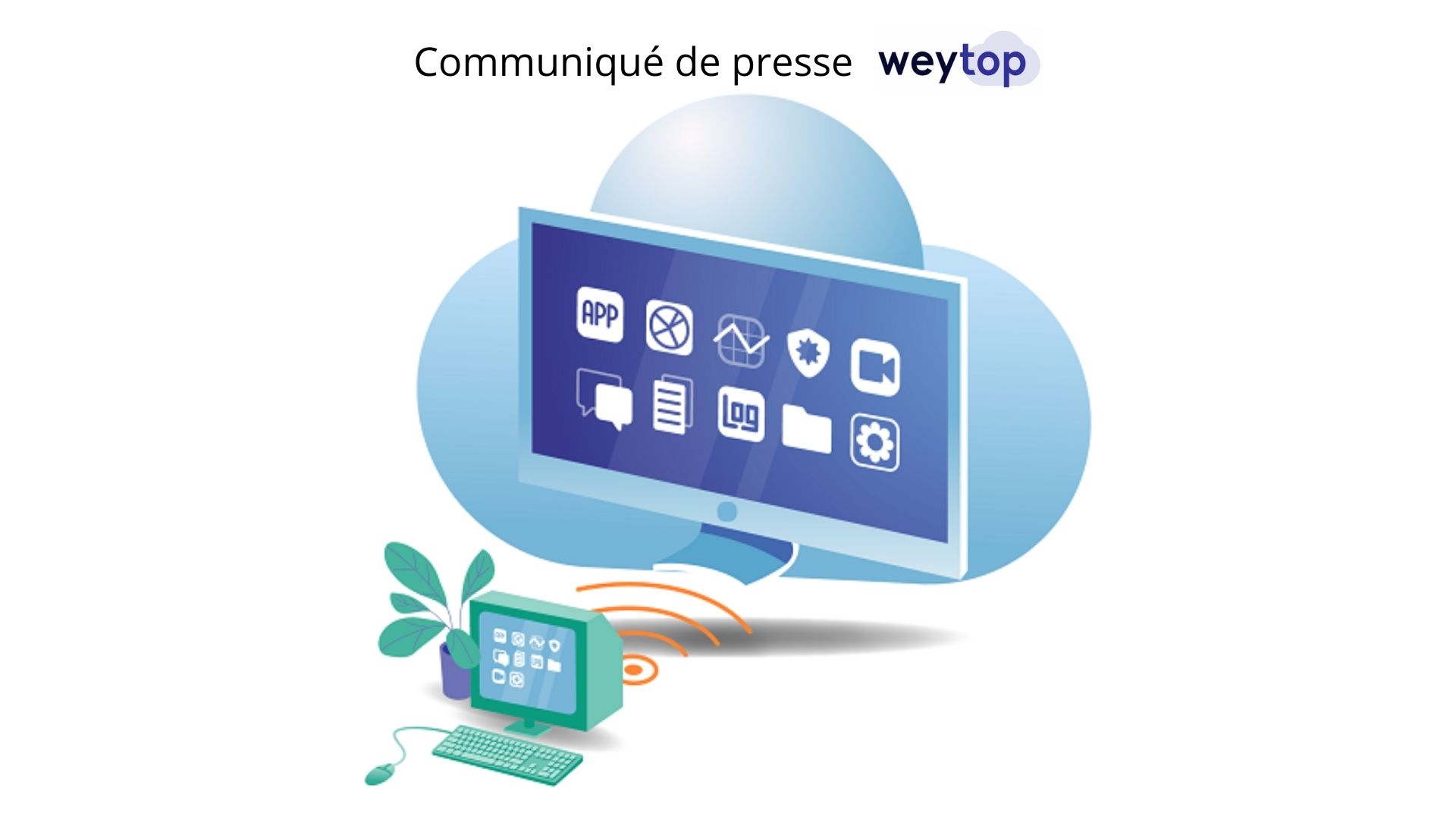 Weytop, la start-up française lance le premier Cloud PC haute performance pour l’entreprise – Communiqué de presse